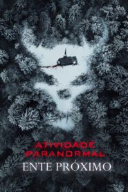 Atividade Paranormal 7 Ente Próximo